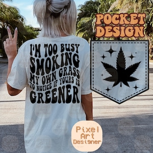 Ik heb het te druk met roken mijn eigen gras Png Svg, Cannabis SVG, sarcastische Svg, grappig onkruid Shirt Svg, Pot Leaf Svg, marihuana Svg, golvend gestapeld Svg