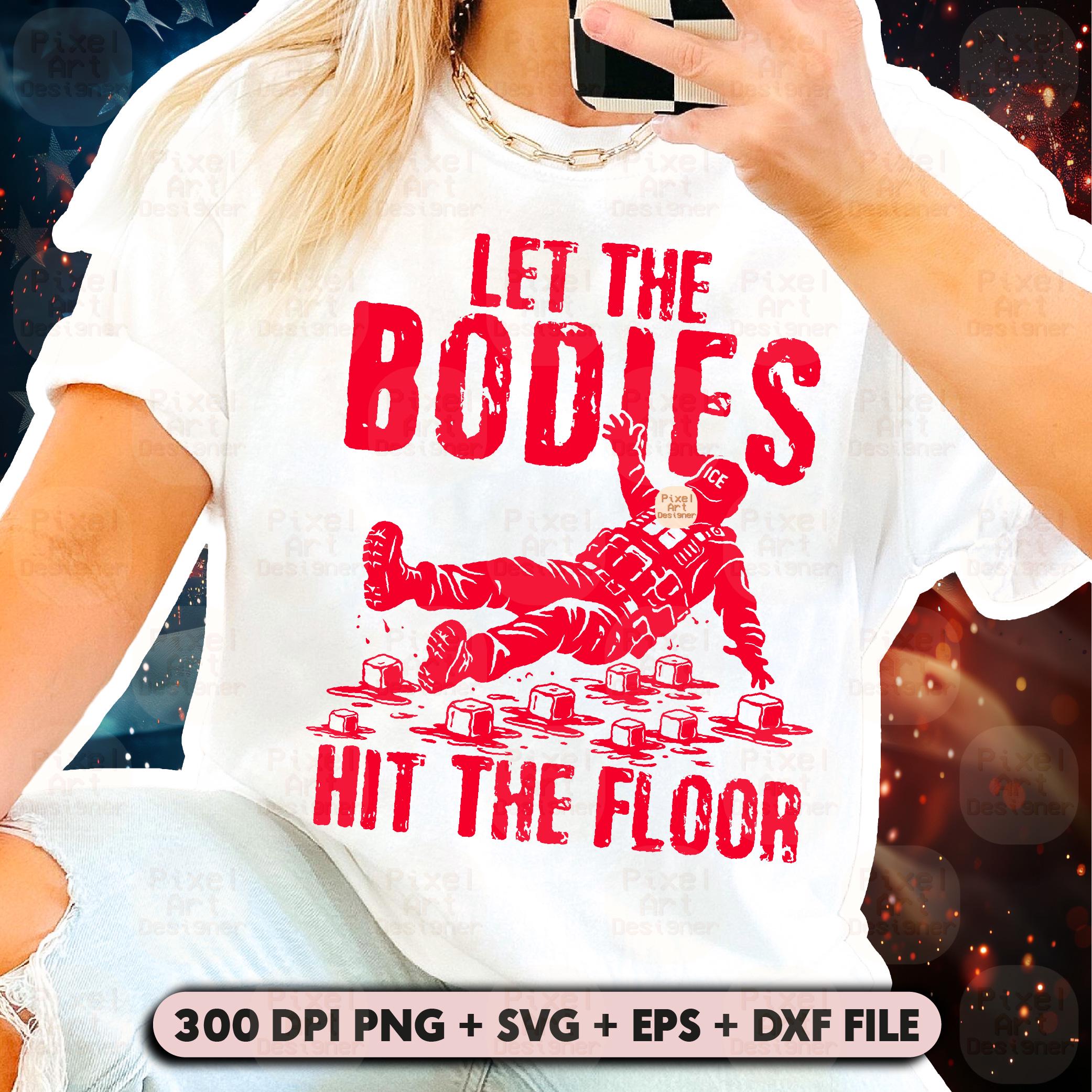 Let the Bodies Hit the Floor Svg PNG, Political Shirt Svg, Social ...