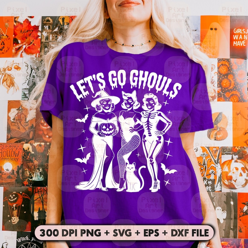 May include: A purple t-shirt featuring the phrase "LET'S GO GHOULS" and a white graphic of three women in Halloween costumes, a cat, and bats. The image includes the text "300 DPI PNG + SVG + EPS + DXF FILE".