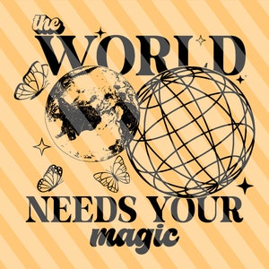 The World Needs Your Magic Svg, Positive Svg, Motivational Svg, Funny Quote, Sarcasm Svg, Sarcastic Svg, Inspirational Svg, Positive Quote
