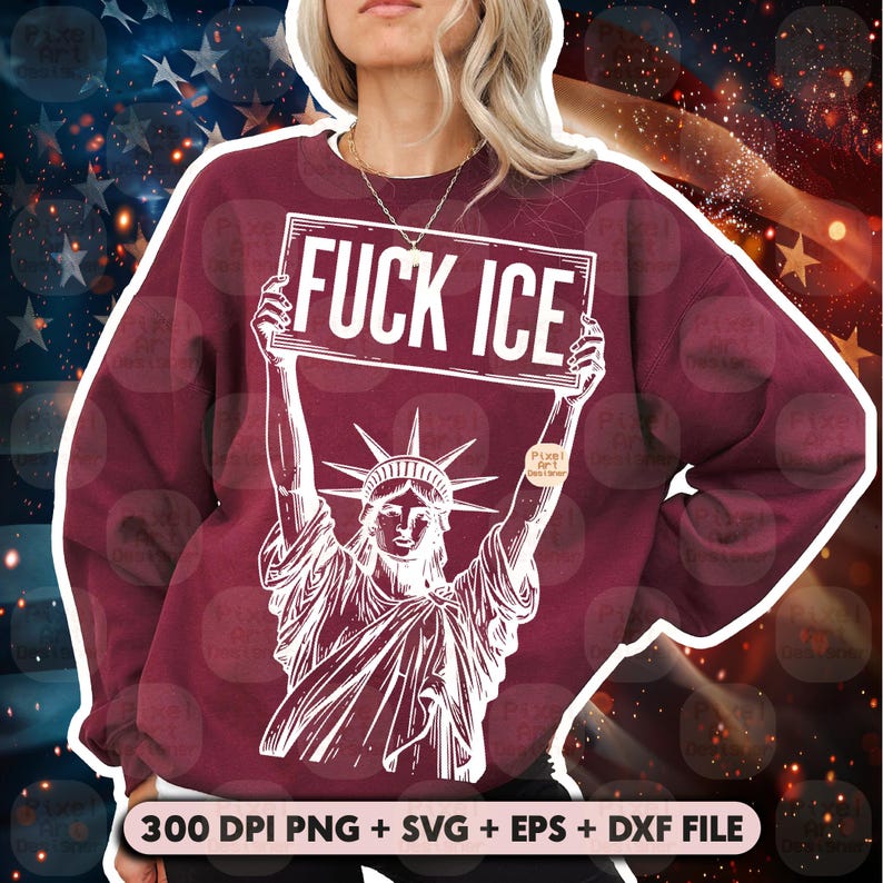 Puede incluir: Sudadera burdeos con un gr&aacute;fico blanco de la Estatua de la Libertad sosteniendo un letrero que dice "FUCK ICE". La sudadera tambi&eacute;n incluye el texto "300 DPI PNG + SVG + EPS + DXF FILE".