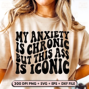 Ansiedad crónica (Svg, Png), Culo icónico (Svg), Diseño de cita sarcástica feminista de amor propio, Archivo de corte SVG de camiseta divertida, Salud mental divertida (Svg)
