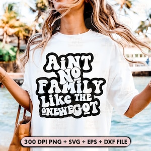 Ain't No Family Like The One We Got SVG, Family Svg, Mom Life Svg, Family Quote Shirt Design, Funny Mom Svg, Love Family Svg