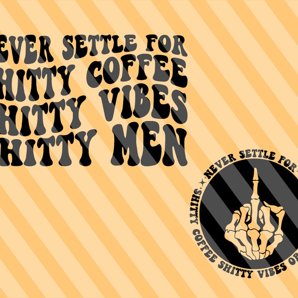 Never Settle For Shitty Coffee Shitty Vibes Or Shitty Men Png Svg, Motivational Svg, Inspirational Svg, Women Shirt SVG, Wavy Stacked Svg