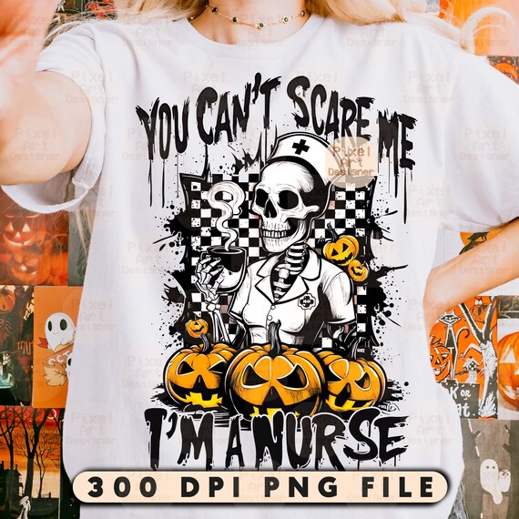 Spooky Nurse PNG, You Can’t Scare Me I’m a Nurse Clipart, Halloween Nurse Skeleton, Funny Medical Halloween Png, Funny Nurse, Spooky Season