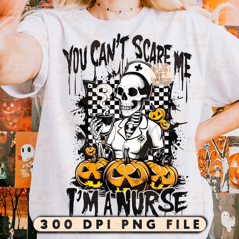 May include: White t-shirt with a Halloween-themed graphic. The design features a skeleton dressed as a nurse holding a cup, surrounded by pumpkins. Text reads "YOU CAN'T SCARE ME I'M A NURSE".