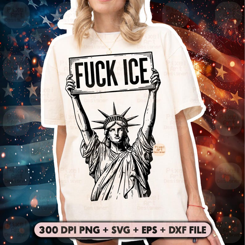 Puede incluir: Camiseta color crema con una ilustraci&oacute;n en blanco y negro de la Estatua de la Libertad sosteniendo un letrero que dice "FUCK ICE". El dise&ntilde;o incluye el texto "300 DPI PNG + SVG + EPS + DXF FILE."