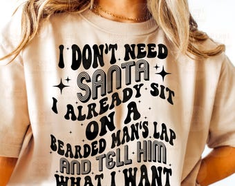 I Don&#39;t Need Santa I Already Sit On A Bearded Man&#39;s Lap Svg Png, Funny Christmas, Funny Holiday, Funny Christmas Adult Humor Shirt Design