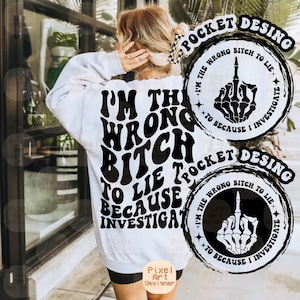 I’m The Wrong Bitch To Lie To Because I Investigate Svg Png, Sarcasm, Motivational Svg, Funny Sublimation File for Crafting Shirts and Gifts