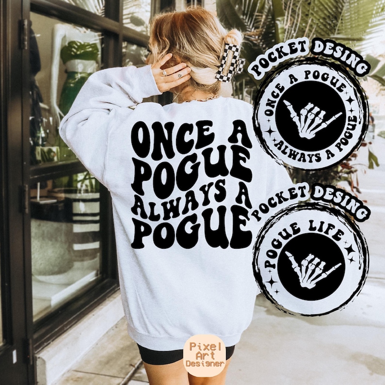 May include: White sweatshirt with black text that reads "Once a Pogue Always a Pogue" in a retro font. Two black and white circular designs with the text "Once a Pogue Always a Pogue" and "Pogue Life" are on the sleeves.