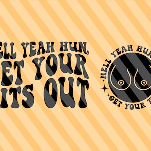 Hell Yeah Hun Get Your Tits Out Svg Png, Adult Humor Svg, Mom Mode Svg, Funny Mom Svg, Sarcasm Svg, Mom T-Shirt Svg, Wavy Stacked Svg