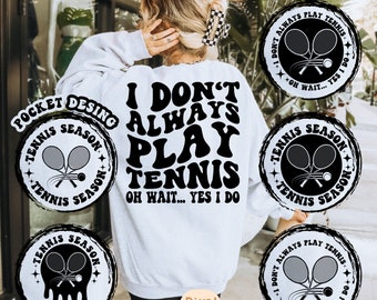 I Don't Always Play Tennis Svg Png, Tennis Svg, Tennis Vibes, Tennis Mom, Tennis Fan Svg, Tennis Dad Svg, Tennis Life Svg, Sports Shirt SVG