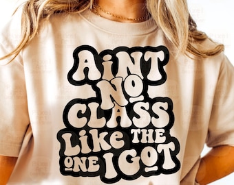 Ain&#39;t No Class Like The One I Got Svg Png, School Quote Svg, Teacher Gift Svg, Teacher T-Shirt Svg, Class Svg, School Svg, Student Svg