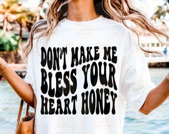 Don’t Make Me Bless Your Heart Honey Svg, Funny Southern Svg, Southern Life Svg, Country Svg, Southern Svg, Funny Shirt Svg, Southern Saying