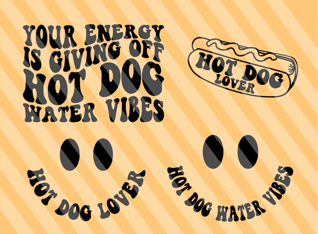 Your Energy Is Giving Hot Dog Water Vibes Png Svg Adult Humor Svg 
