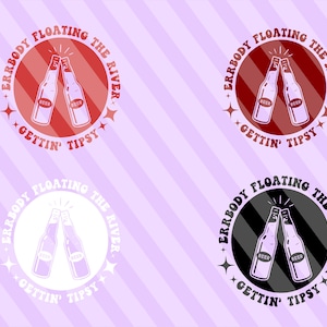 May include: Four circular designs with the text "Everybody Floating The River Gettin' Tipsy" in a retro font. Each design features two beer bottles clinking together, with the bottles in red, white, black, and gray.