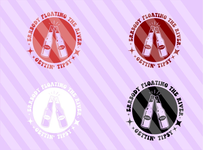 May include: Four circular designs with the text "Everybody Floating The River Gettin' Tipsy" in a retro font. Each design features two beer bottles clinking together, with the bottles in red, white, black, and gray.