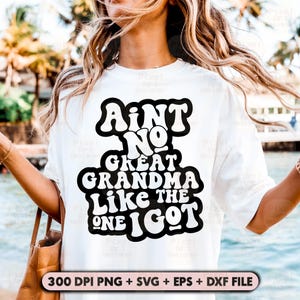 Ain't No Great Grandma Like The One I Got Svg Png, Cute Gift Graphic for Grandmother, Grandma Love Svg, Grandma Quote Shirt Design