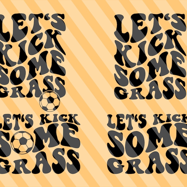 Let's Kick Some Grass Svg, Funny Soccer, Soccer Mom Svg, Soccer Svg, Soccer Fan Svg, Soccer Mom Shirt Svg, Soccer Season Svg, Wavy Stacked