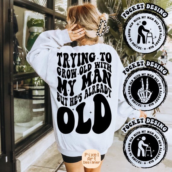 Trying To Grow Old With My Man But He's Already Old Svg Png, Grow Old With My Man But He's Already Old Svg, Funny Husband, Love And Laughter