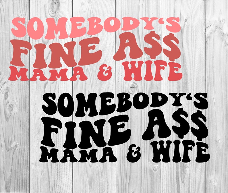Somebody's Fine Ass Mama & Wife SVG motivational Svg - Etsy Singapore