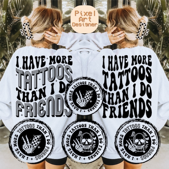 I Have More Tattoos Than I Do Friends Svg Png, Adult Humor Svg, Funny Quote Svg, Funny Svg, Women T-Shirt Svg, Wavy Stacked Svg