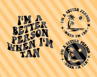 I'm A Better Person When I'm Tan Svg Png, Lake Svg, Women T-Shirt Svg, Best Life Svg, Vacay Mode Svg, Summer Quotes Svg, Wavy Stacked Svg