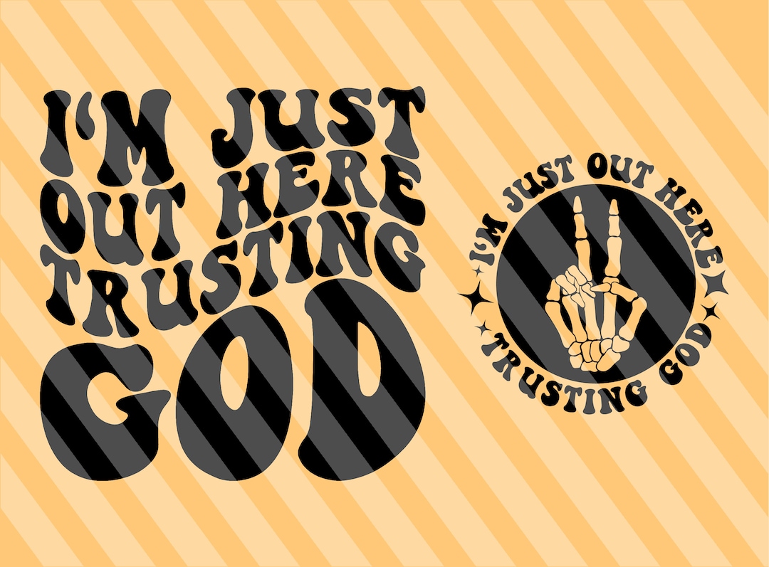 I'm Just Out Here Trusting God Svg Trust God Svg Etsy
