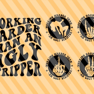 Working Harder than An Ugly Stripper Svg, Funny Girl Svg, Body Positive Svg, Funny Shirt Svg, Motivational Svg, Funny Svg, Wavy Stacked Svg