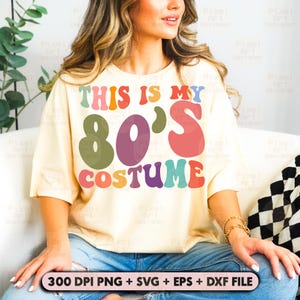 This is My 80s Costume SVG, 80&#39;s Svg, 1980s Design, Retro 80s Svg, Funny Svg, 80&#39;s Shirt Svg, 80s Lover Svg, 80s Kid Svg, 80s Birthday svg