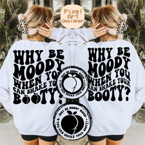Funny Booty SVG PNG, Why Be Moody When You Can Shake Your Booty Design, Sassy Dancing Quote Shirt File, Peach Booty Svg, Dance Inspired Svg