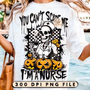 May include: White t-shirt with a Halloween-themed graphic. The design features a skeleton dressed as a nurse, holding a coffee cup, with the text "YOU CAN'T SCARE ME I'M A NURSE" and jack-o'-lanterns. The bottom of the shirt reads "300 DPI PNG FILE".
