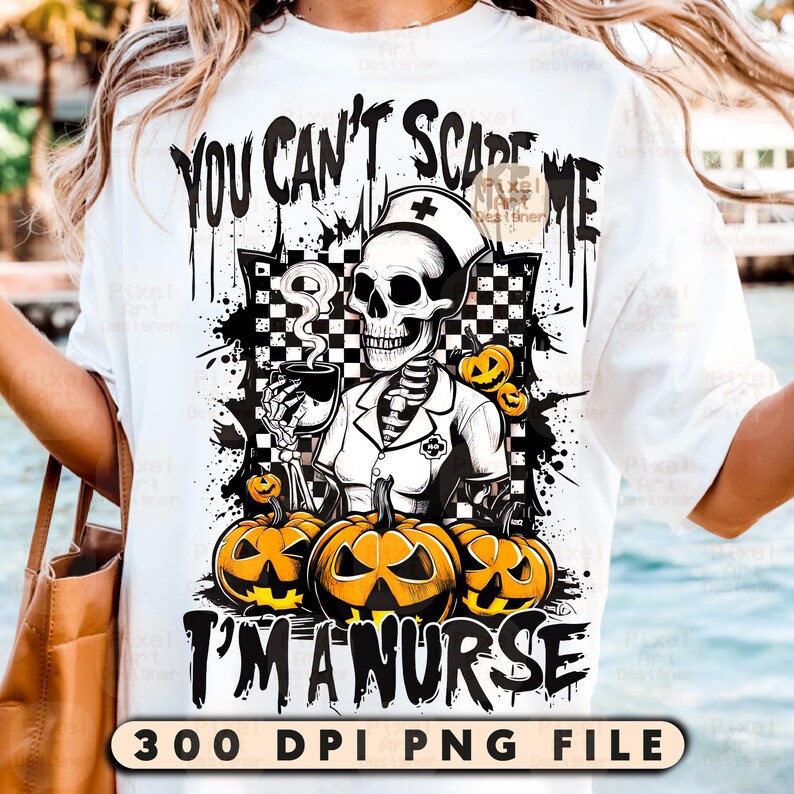 May include: White t-shirt with a Halloween-themed graphic. The design features a skeleton dressed as a nurse, holding a coffee cup, with the text "YOU CAN'T SCARE ME I'M A NURSE" and jack-o'-lanterns. The bottom of the shirt reads "300 DPI PNG FILE".