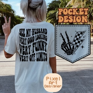May include: White t-shirt with a pocket design. The pocket has a black and white checkered lightning bolt with a skeleton hand making a peace sign. The text on the shirt reads "See my husband very good looking very funny very off limits".