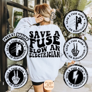 May include: A white sweatshirt with a black graphic that says "Save a Fuse Blow an Electrician". The graphic is in a retro style font. There are four black and white circular graphics around the main graphic, each with the text "Save a Fuse Blow an Electrician" and a different graphic inside the circle.