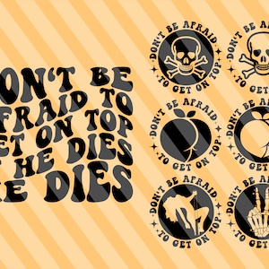 Don&#39;t Be Afraid To Get On Top If He Dies He Dies Svg Png, Funny Svg, Body Positive Svg, Funny Shirt Svg, Motivational Svg, Wavy Stacked Svg