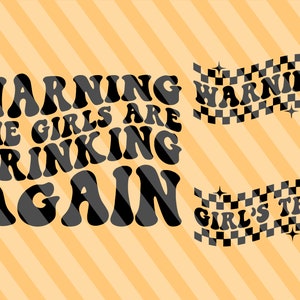 Warning The Girls Are Drinking Again Png Svg, Drinking Again Svg, Motivational Svg, Funny Shirt Svg, Tipsy Alcohol Svg, Funny Sarcastic