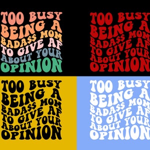 Too Busy Being A Badass Mom To Give AF About Your Opinion Svg, Mom Svg, Mom Life, Mom Shirt Svg, Sarcasm Svg, Funny Svg, Wavy Stacked Svg
