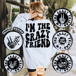 I&#39;m The Crazy Friend Svg Png, Positive Quote Svg, Motivational Svg, Funny Bestie Svg, Bestie Svg, Adult Humor Svg, Wavy Stacked Svg