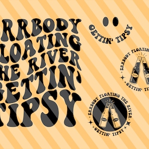 Errbody Floating The River Gettin’ Tipsy Svg, Vacation T-Shirt Svg, Best Life Svg, River Quotes Svg, Girls Trip Svg, Funny Svg, Wavy Stacked