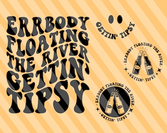 Errbody Floating The River Gettin' Tipsy Svg, Maglietta da vacanza Svg, La vita migliore Svg, Citazioni sul fiume Svg, Viaggio tra ragazze Svg, Divertente Svg, Ondulato impilato