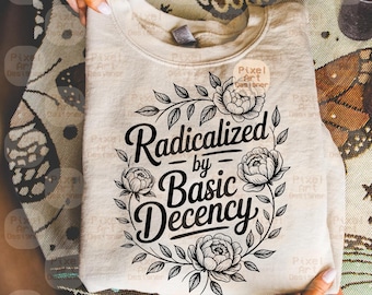 Radikalisiert durch Basic Decency SVG, Politisches Shirt Design, Floral Awareness SVG, Empowerment Feminist, Digitale Illustration, Digitale Illustration