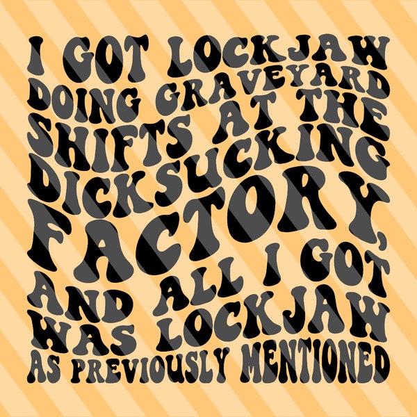 I Got Lockjaw Doing Graveyard Shifts At The Dicksucking Factory Svg Png, Women T-Shirt Svg, Wavy Stacked Svg, Adult Humor Svg, Strong Women