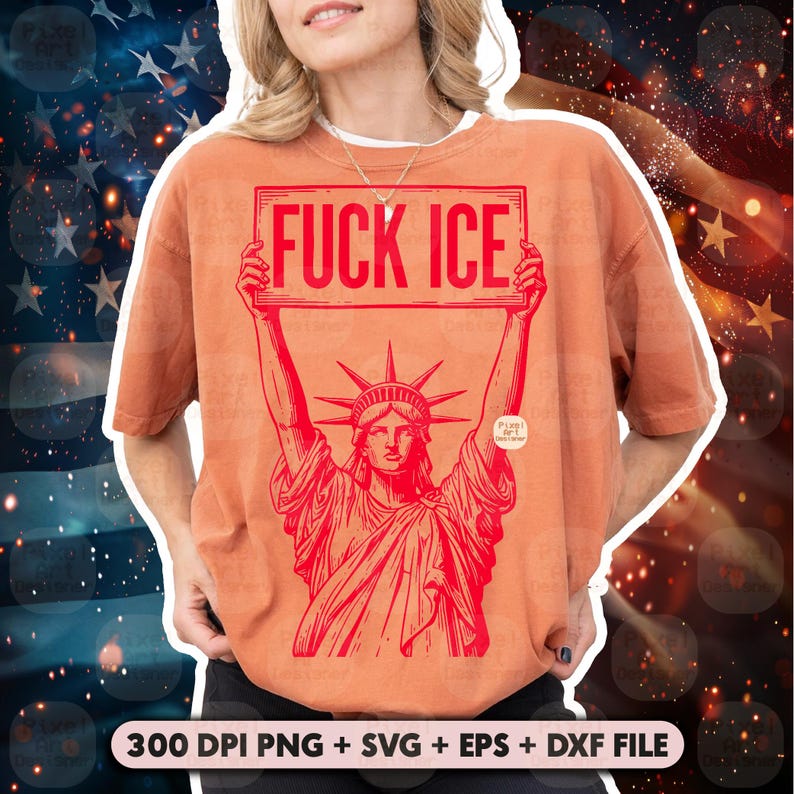 Puede incluir: Camiseta naranja con un gr&aacute;fico rojo de la Estatua de la Libertad sosteniendo un letrero que dice "FUCK ICE". La camiseta tambi&eacute;n incluye el texto "300 DPI PNG + SVG + EPS + DXF FILE."