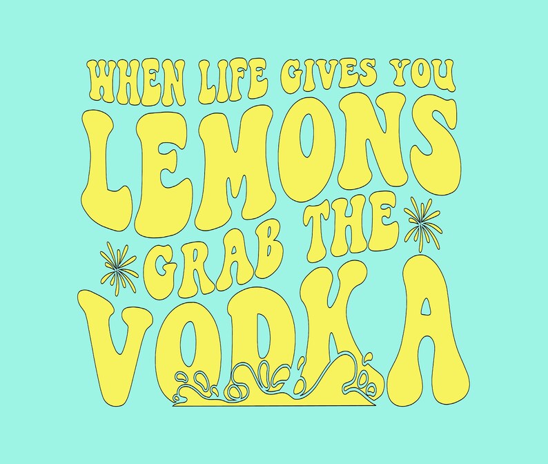 When Life Gives You Lemons Grab the Vodka Svg drinking Svg Etsy New