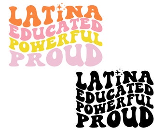 Latina Educated Powerful Proud Svg, Latina Power Svg, Mexican Svg, Latina Women T-Shirt Svg, Latina Svg, Spanish Svg, Hispanic Svg, Feminist
