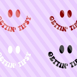 May include: Four variations of a smiley face graphic with the text "Gettin' Tipsy" in a retro font. The smiley faces are in red, white, and black.