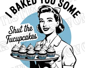 Shut The Fucupcakes PNG, Trendy Vintage Retro Housewife Funny Sarcastic Adult Humor Sublimation Design T-Shirt Mug Tote Tumbler Sticker png