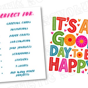 May include: A white background features the phrase "IT'S A GOOD DAY TO BE HAPPY" in colorful, playful lettering. A list on the left side says "PERFECT FOR" greeting cards, invitations, paper crafts, sublimation, junk journals, scrapbooks, stickers, t-shirts, and other projects.