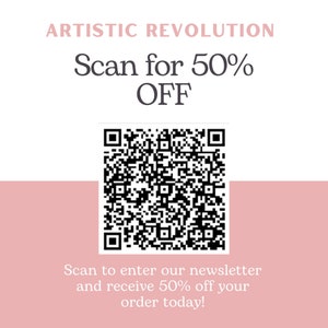 May include: A promotional graphic with the text "ARTISTIC REVOLUTION" in pink. The text "Scan for 50% OFF" is displayed above a QR code. Below the QR code, the text reads "Scan to enter our newsletter and receive 50% off your order today!"